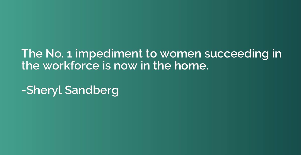 The No. 1 impediment to women succeeding in the workforce is