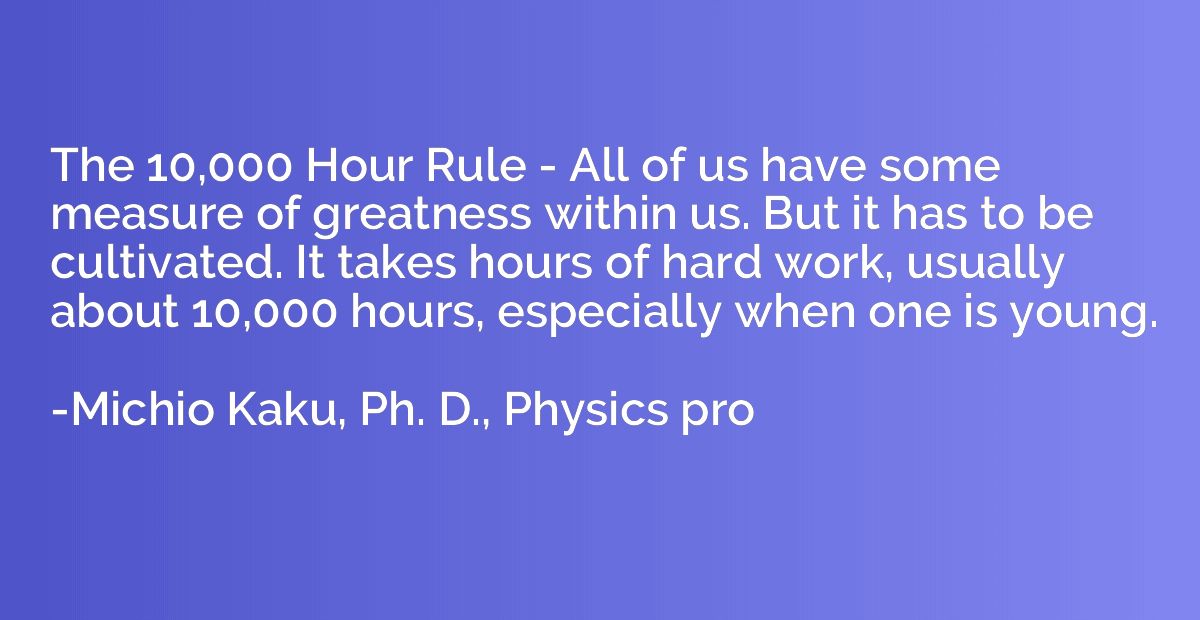 The 10,000 Hour Rule - All of us have some measure of greatn