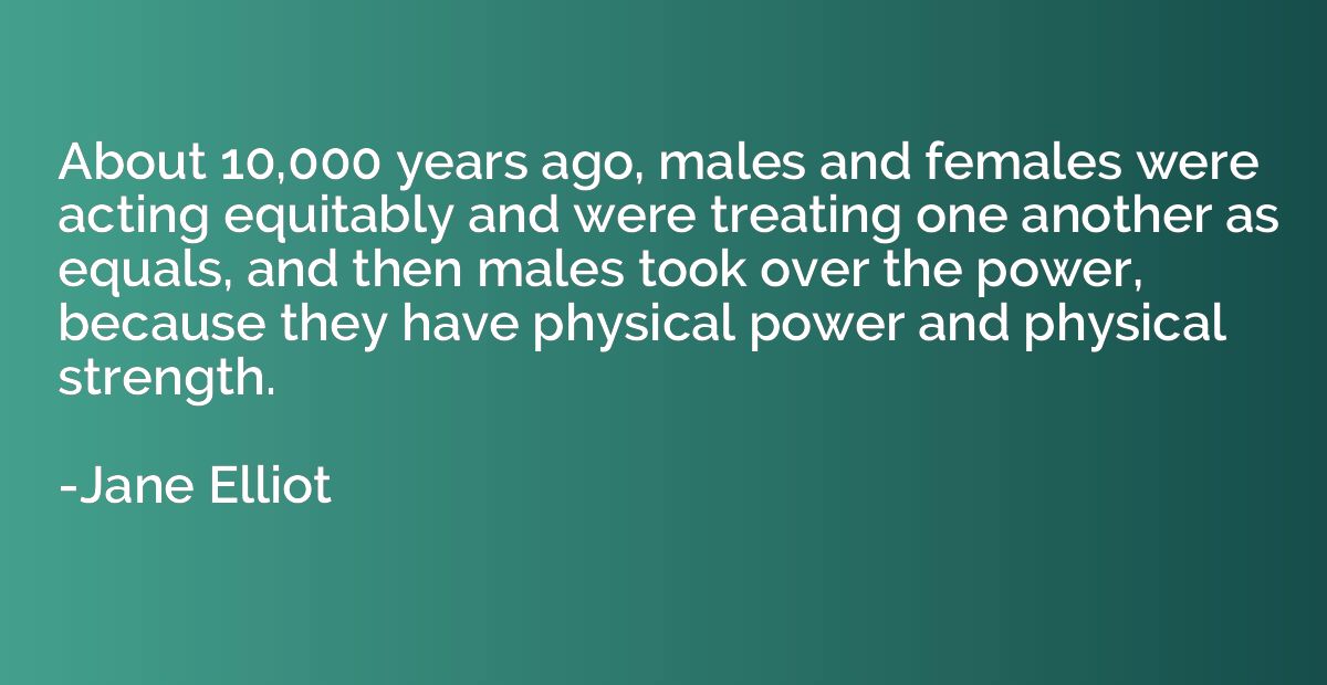 About 10,000 years ago, males and females were acting equita