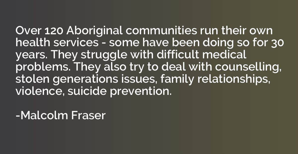 Over 120 Aboriginal communities run their own health service