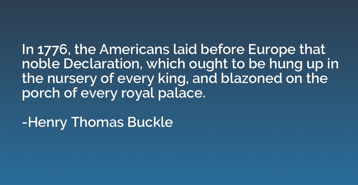 In 1776, the Americans laid before Europe that noble Declara