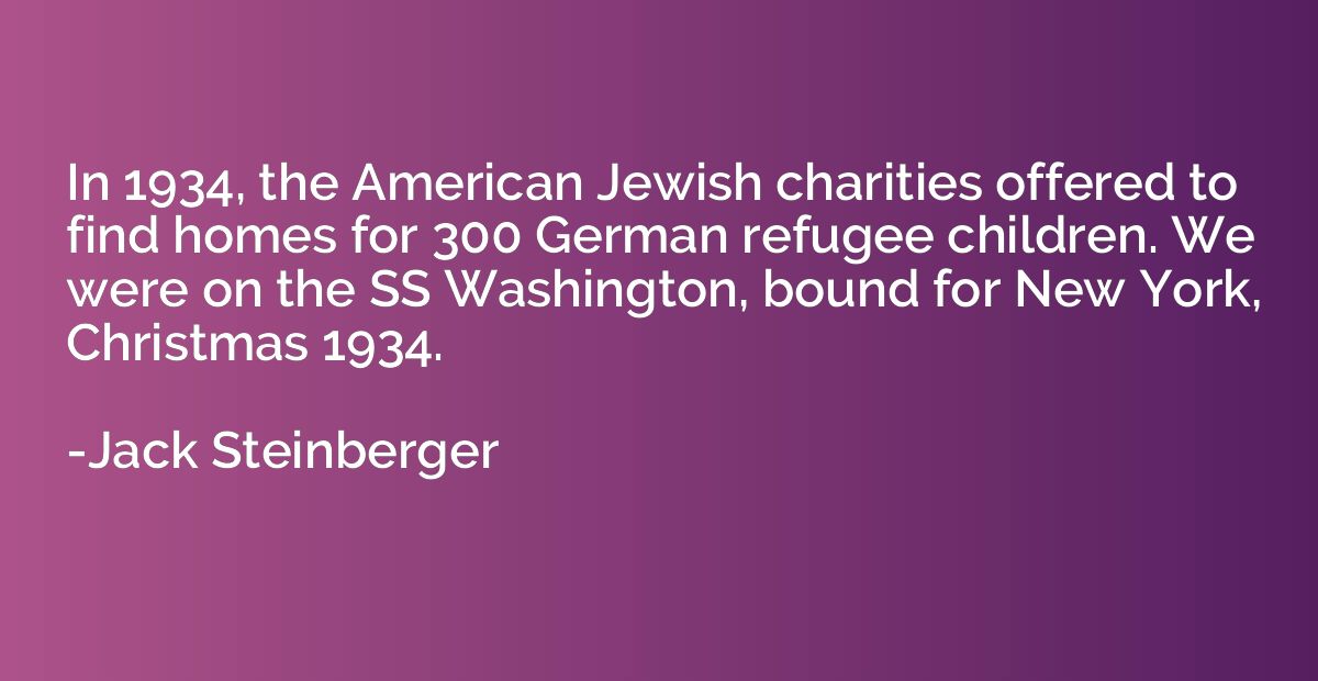 In 1934, the American Jewish charities offered to find homes