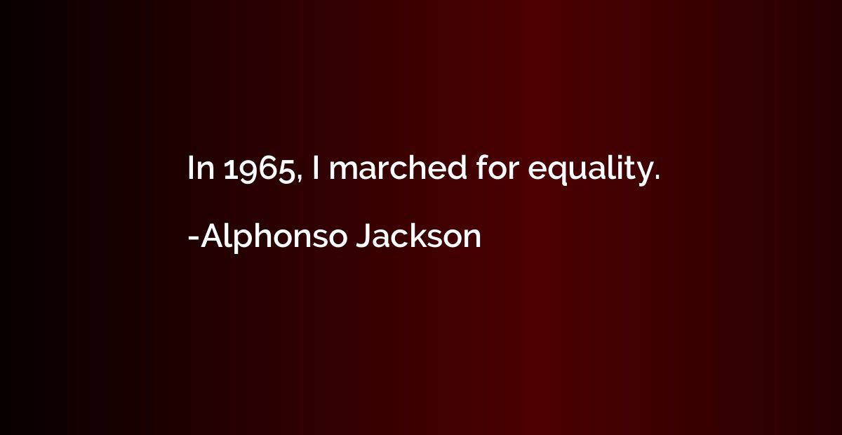 In 1965, I marched for equality.
