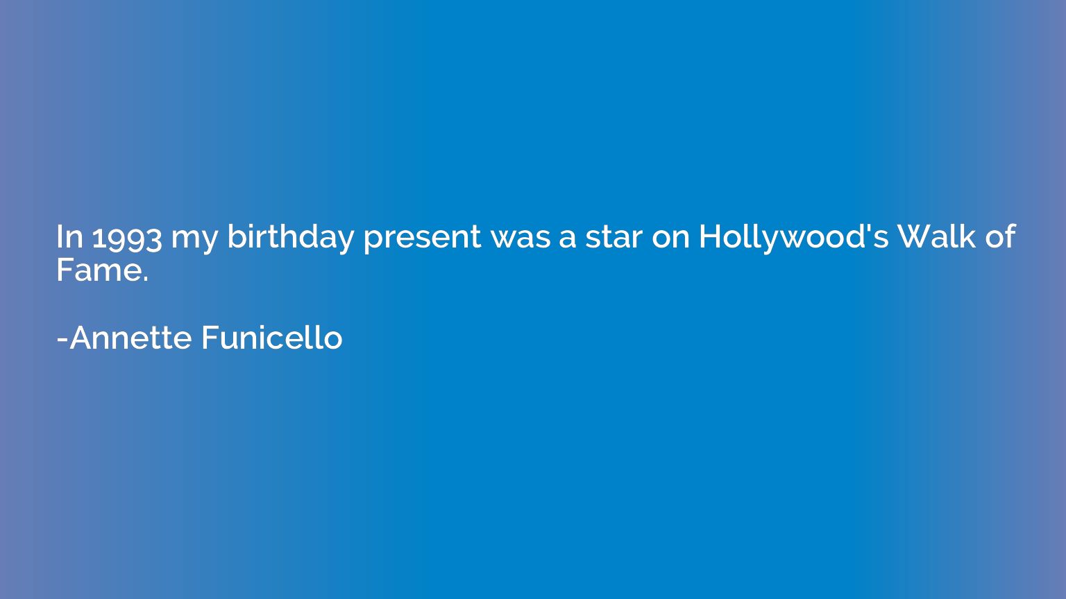 In 1993 my birthday present was a star on Hollywood's Walk o