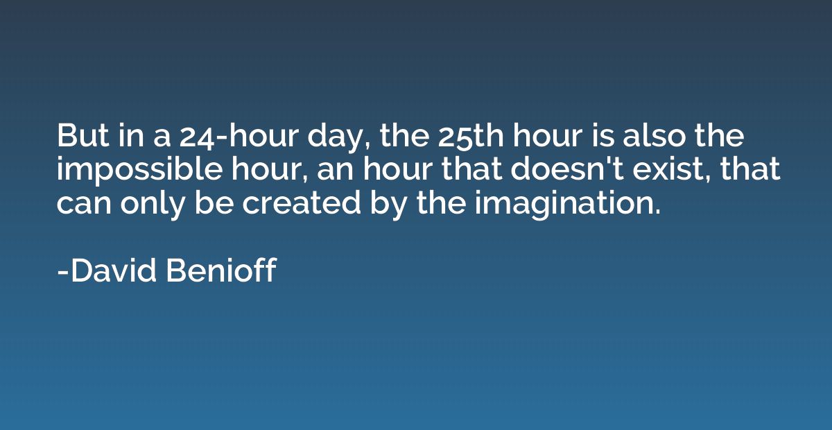 But in a 24-hour day, the 25th hour is also the impossible h
