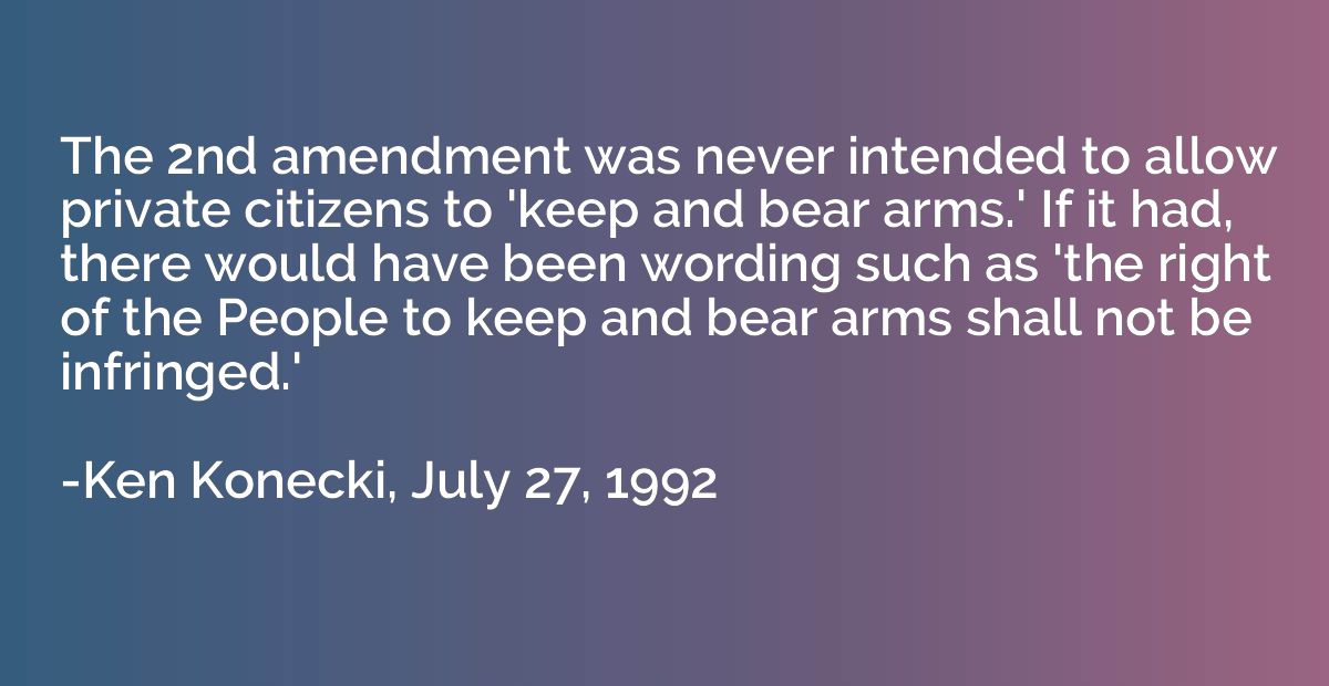 The 2nd amendment was never intended to allow private citize