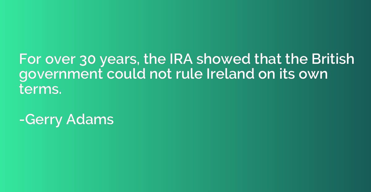 For over 30 years, the IRA showed that the British governmen