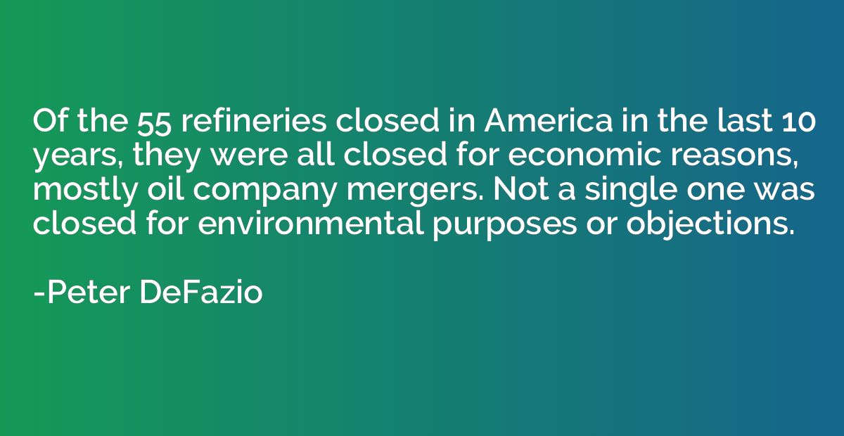 Of the 55 refineries closed in America in the last 10 years,