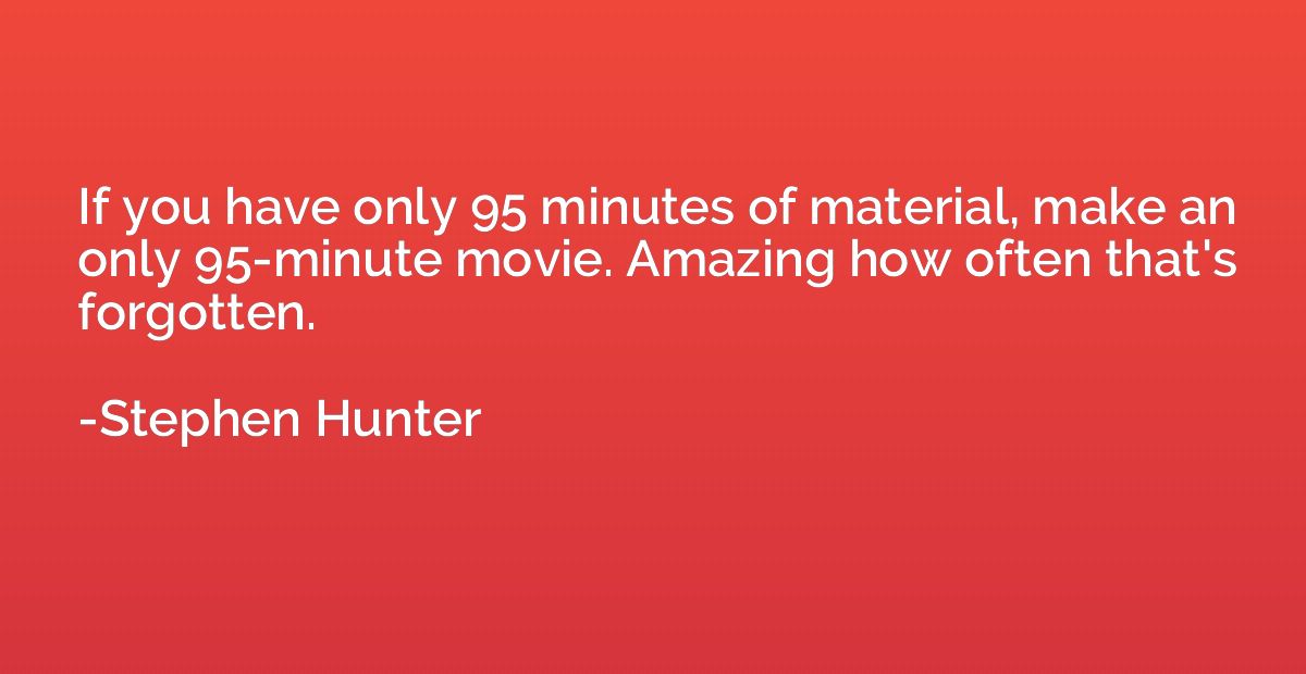 If you have only 95 minutes of material, make an only 95-min