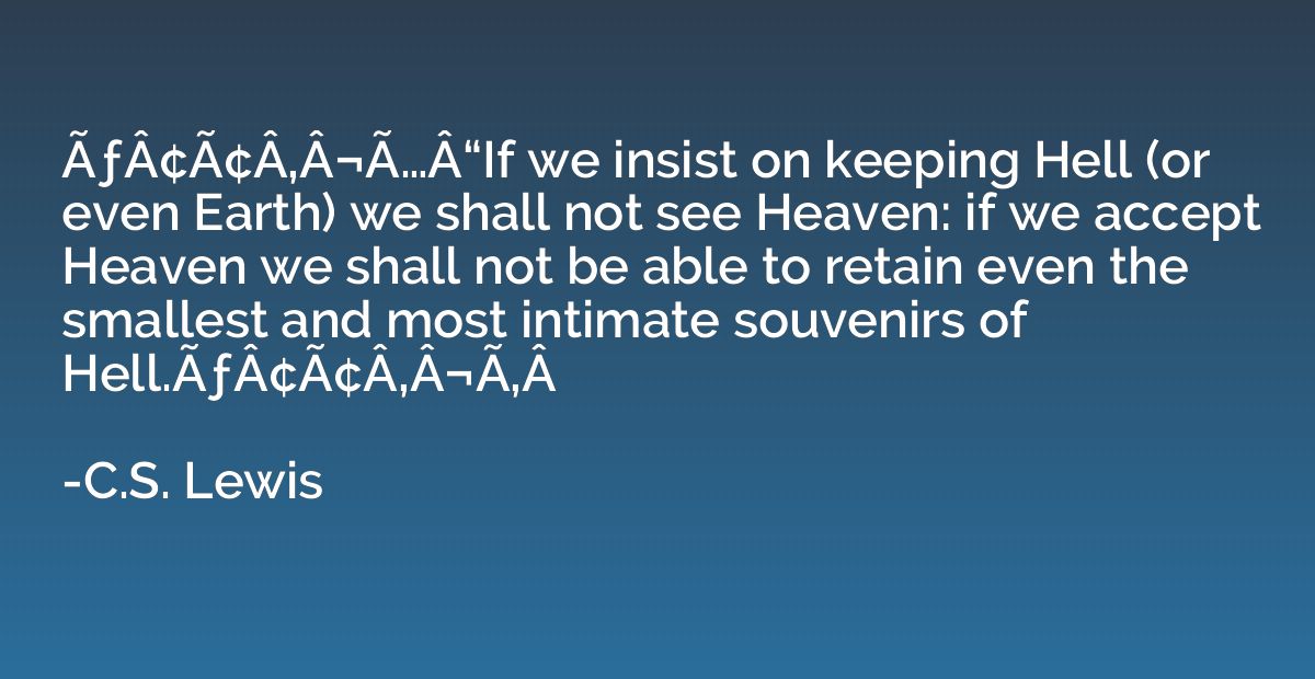 ÃƒÂ¢Ã¢Â‚Â¬Ã…Â“If we insist on keeping Hell (or even Earth) w