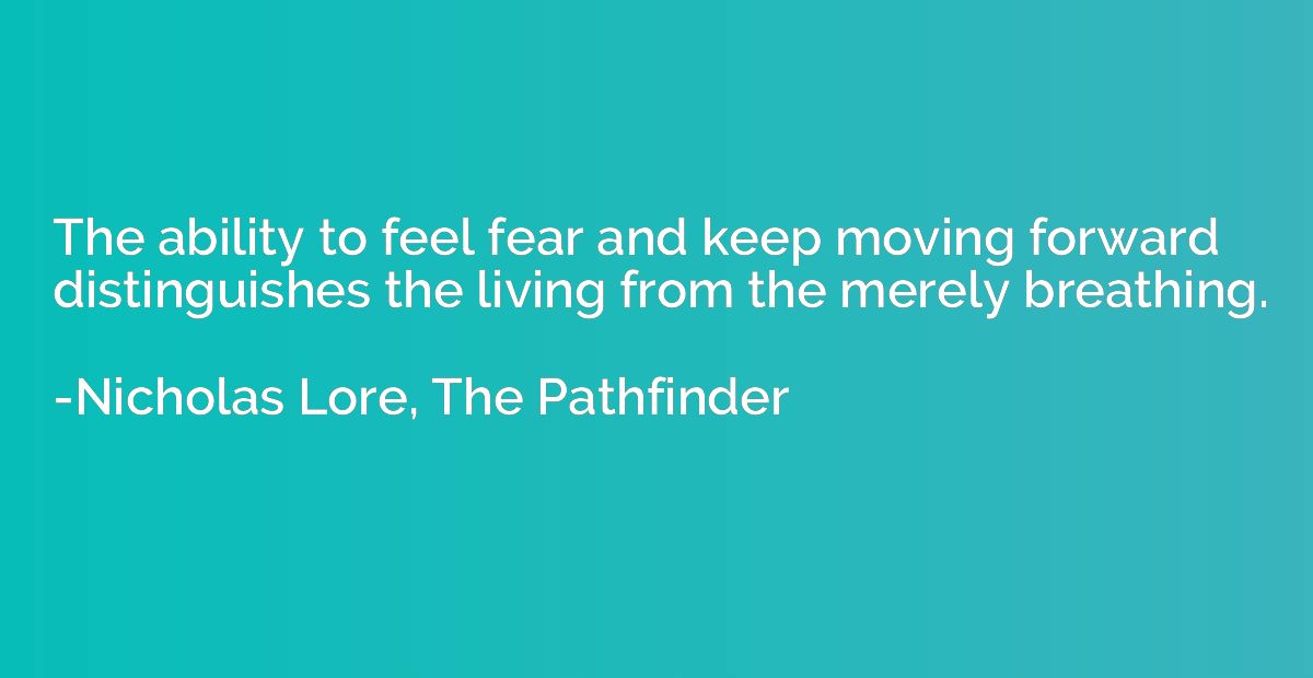 The ability to feel fear and keep moving forward distinguish