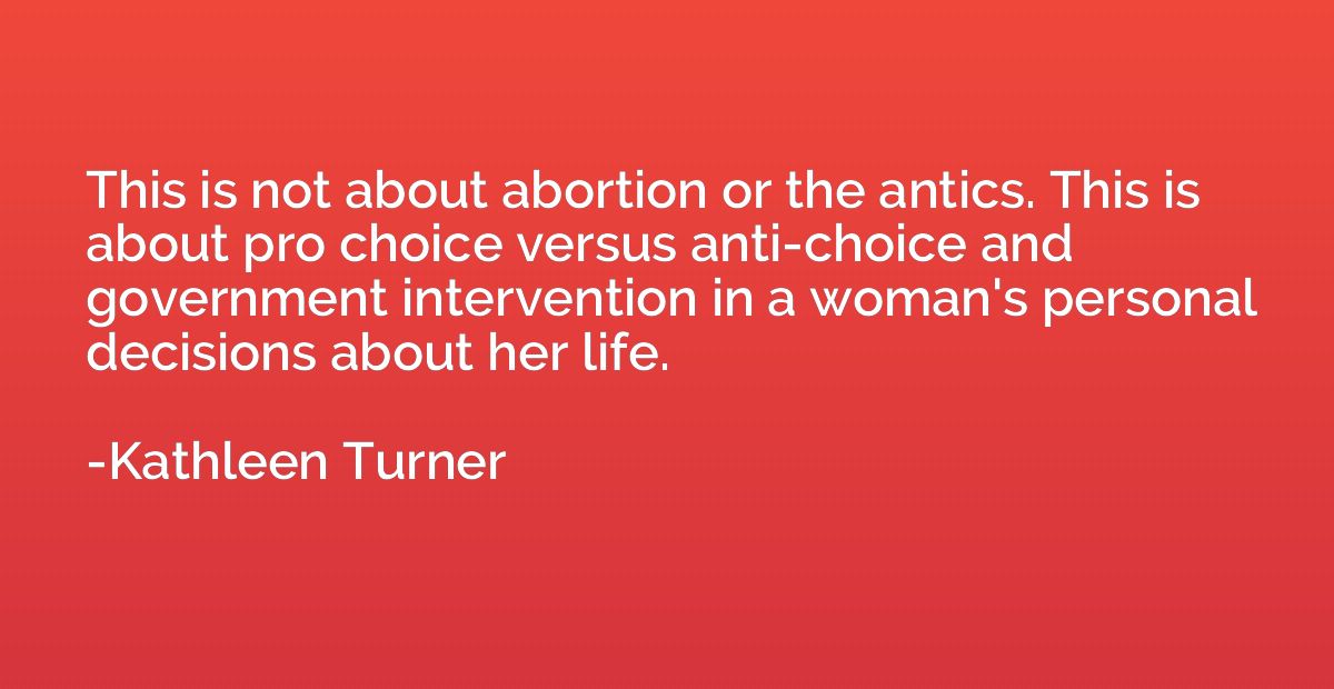 This is not about abortion or the antics. This is about pro 