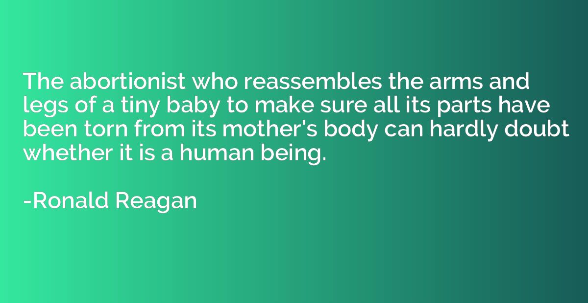 The abortionist who reassembles the arms and legs of a tiny 