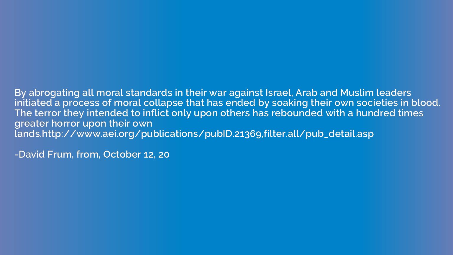 By abrogating all moral standards in their war against Israe