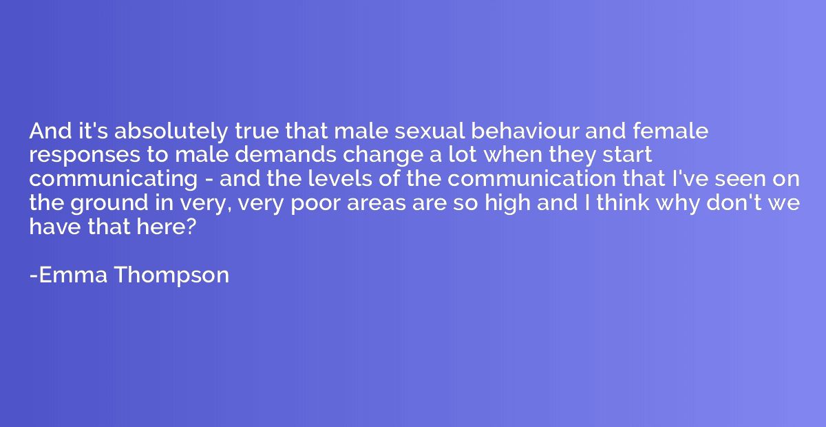 And it's absolutely true that male sexual behaviour and fema