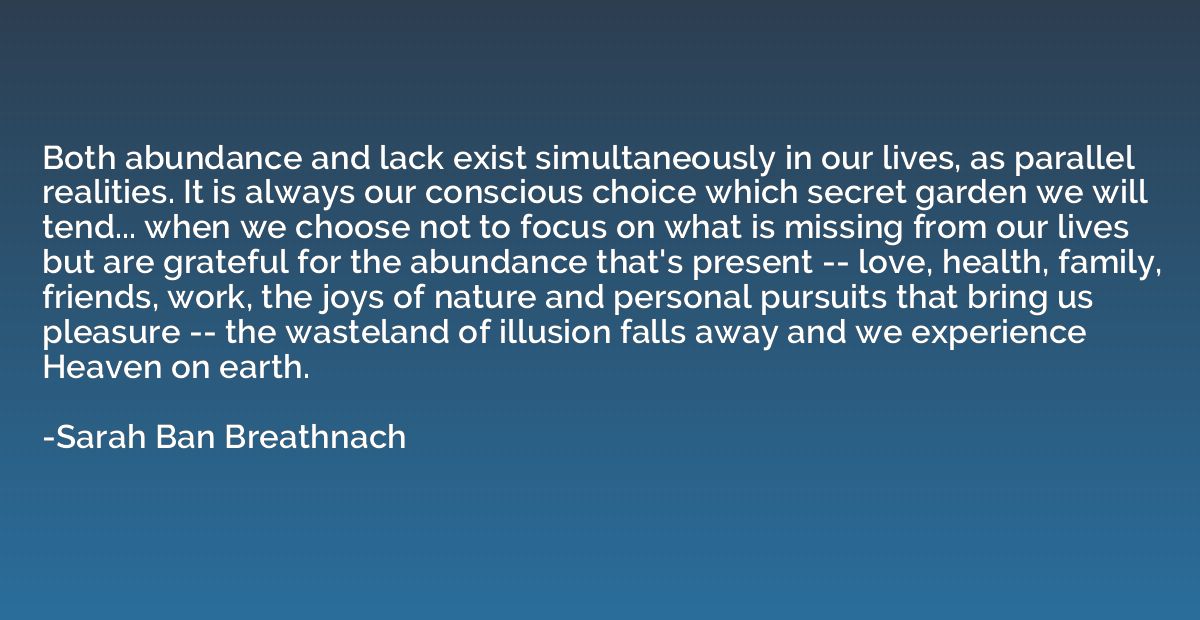 Both abundance and lack exist simultaneously in our lives, a