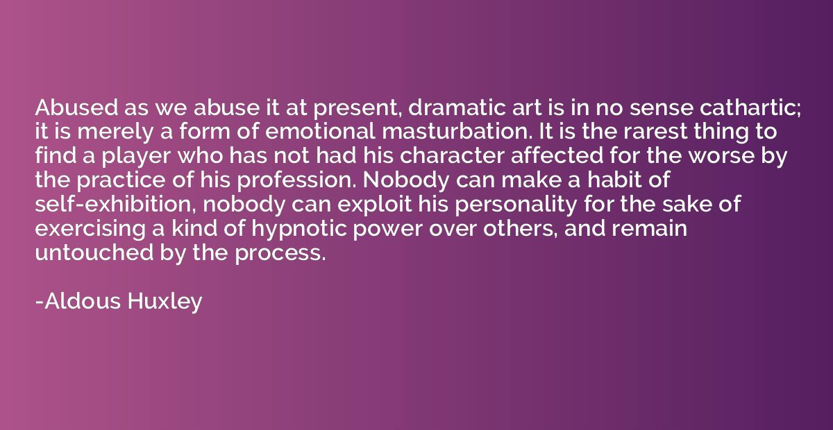 Abused as we abuse it at present, dramatic art is in no sens