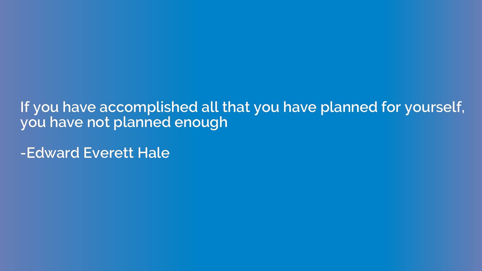 If you have accomplished all that you have planned for yours