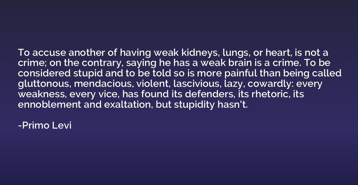 To accuse another of having weak kidneys, lungs, or heart, i