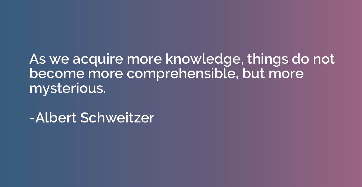 As we acquire more knowledge, things do not become more comp