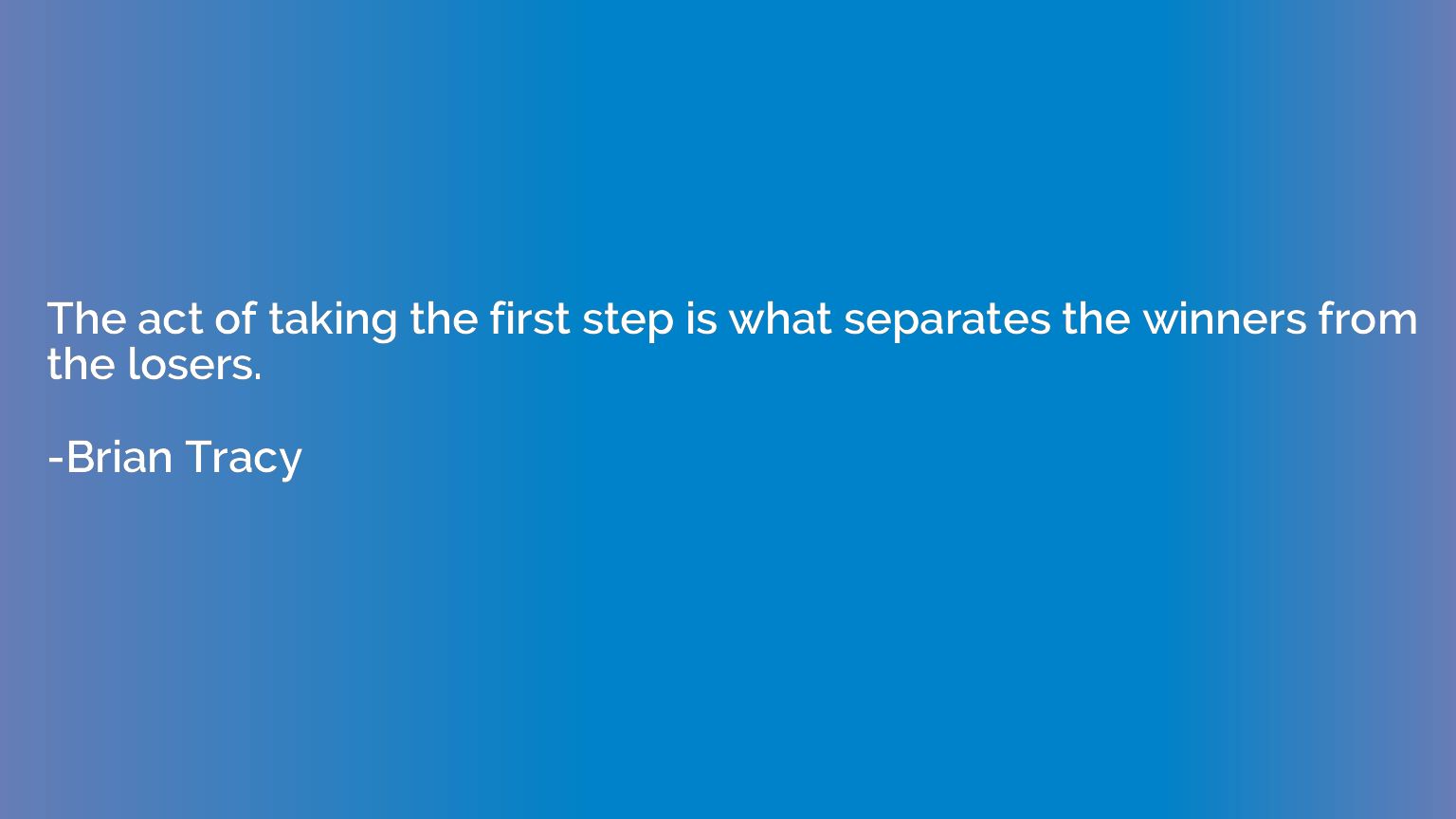 The act of taking the first step is what separates the winne