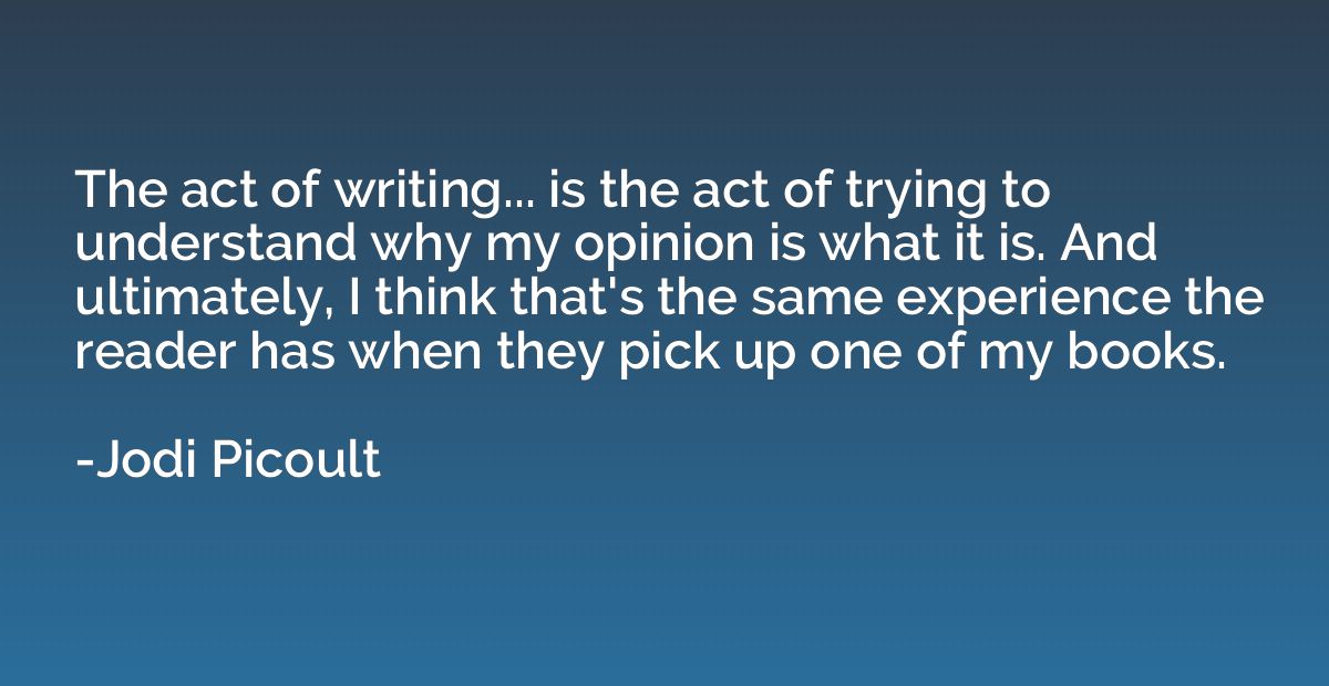 The act of writing... is the act of trying to understand why