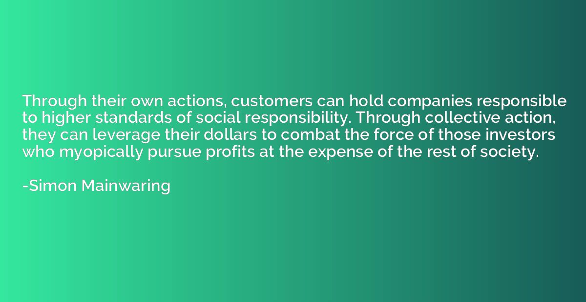 Through their own actions, customers can hold companies resp