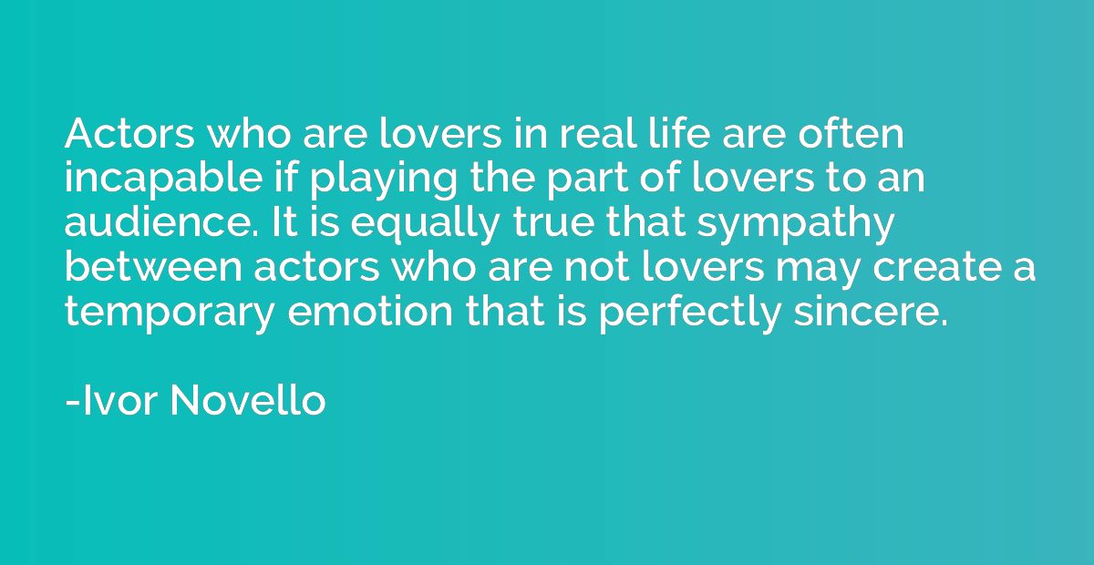 Actors who are lovers in real life are often incapable if pl