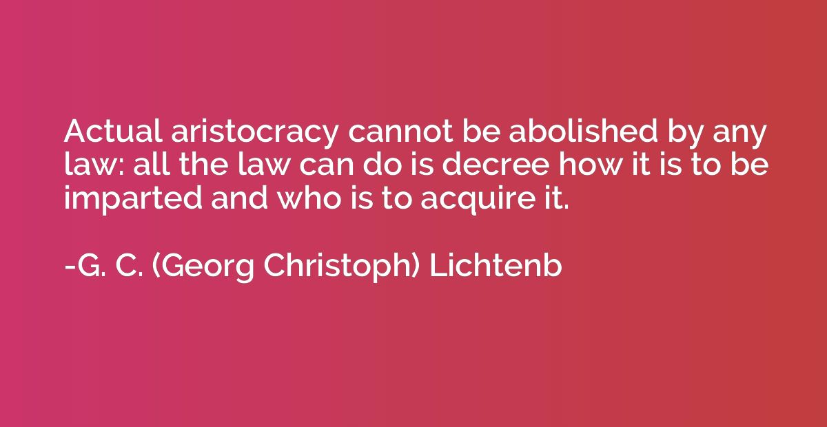 Actual aristocracy cannot be abolished by any law: all the l