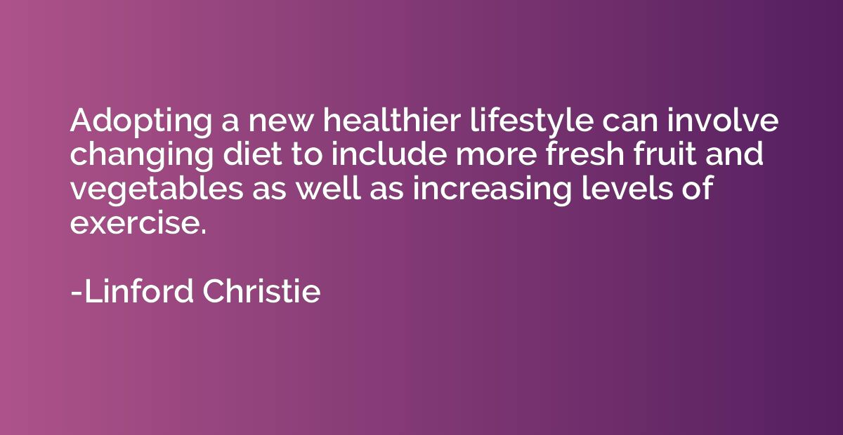 Adopting a new healthier lifestyle can involve changing diet