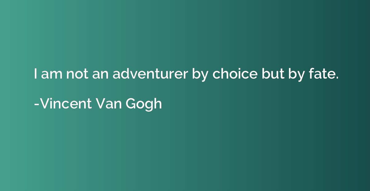 I am not an adventurer by choice but by fate.