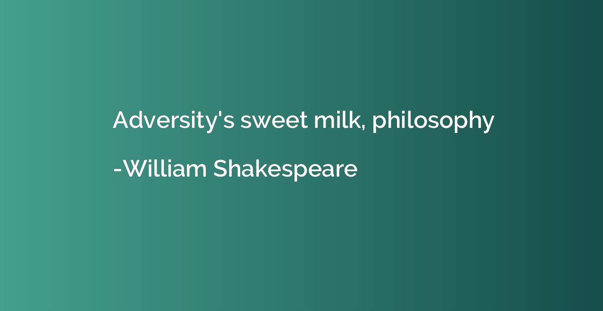 Adversity's sweet milk, philosophy