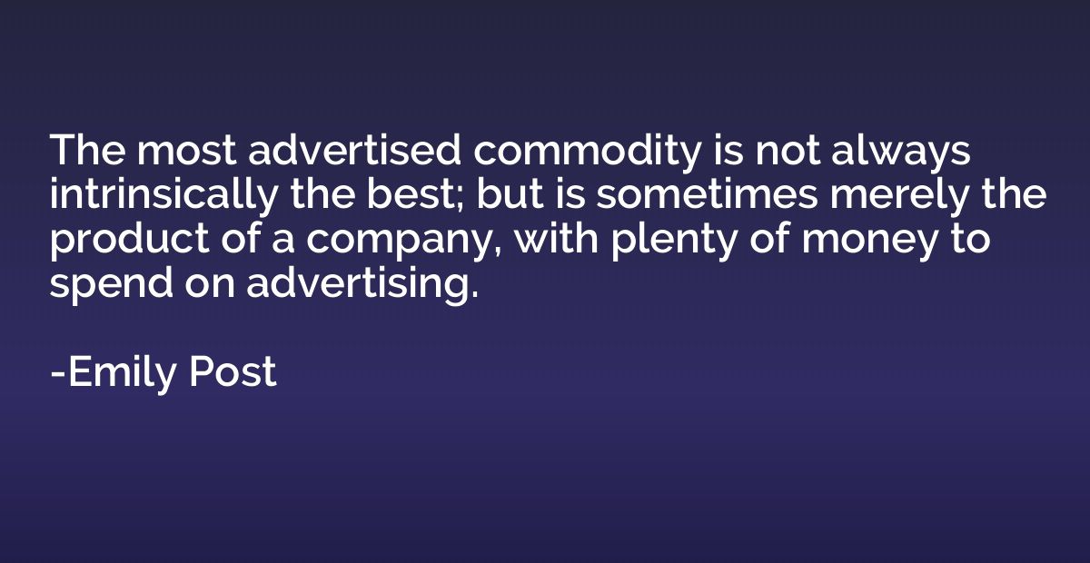 The most advertised commodity is not always intrinsically th