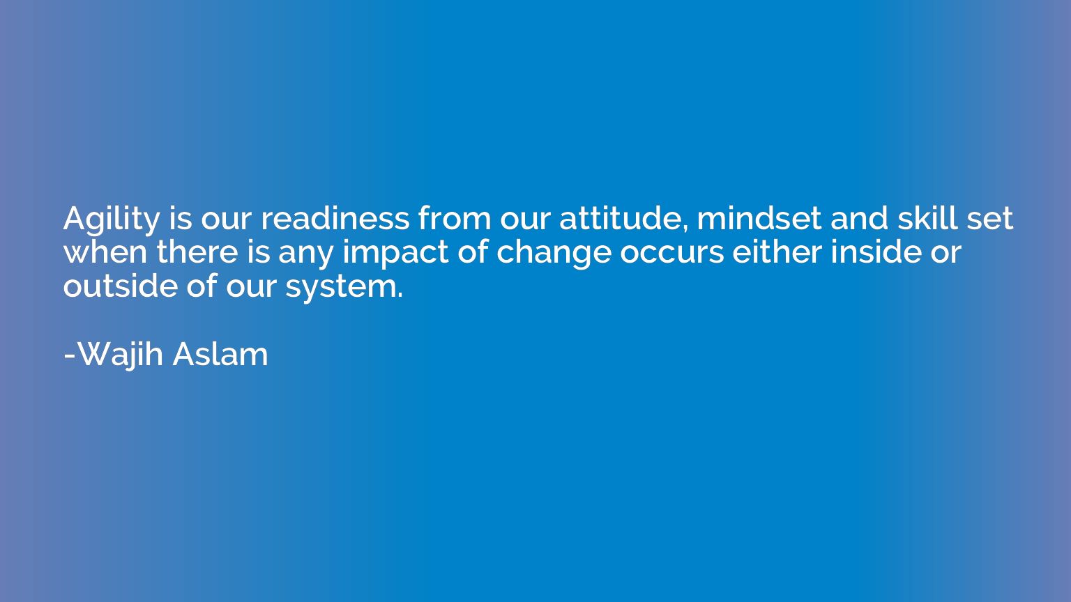 Agility is our readiness from our attitude, mindset and skil