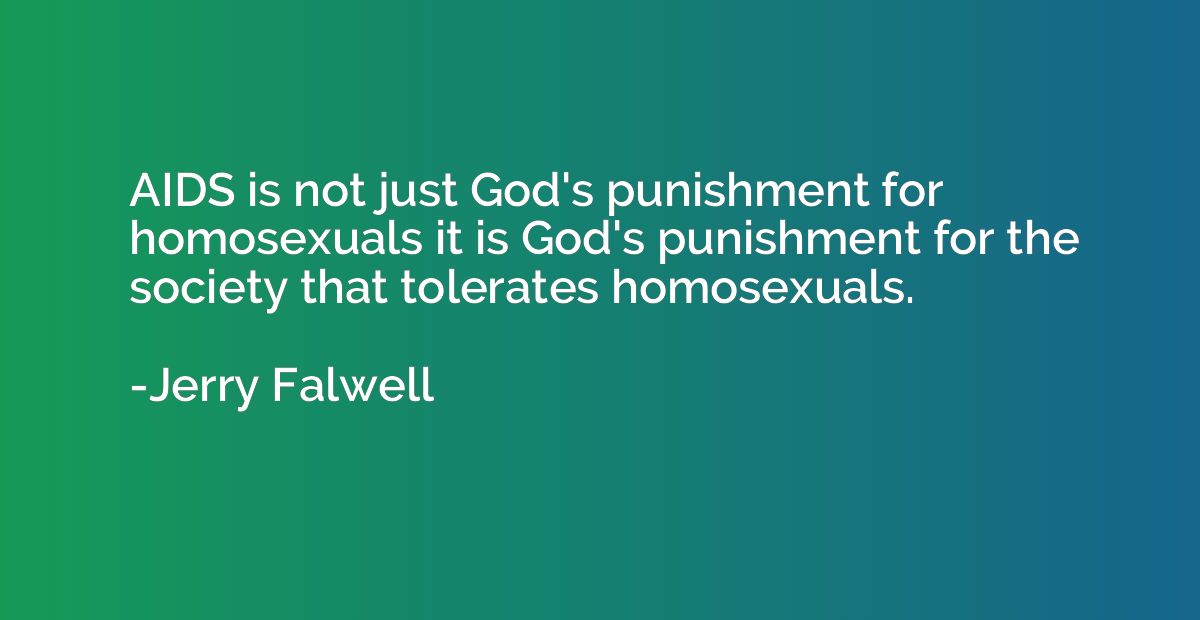 AIDS is not just God's punishment for homosexuals it is God'
