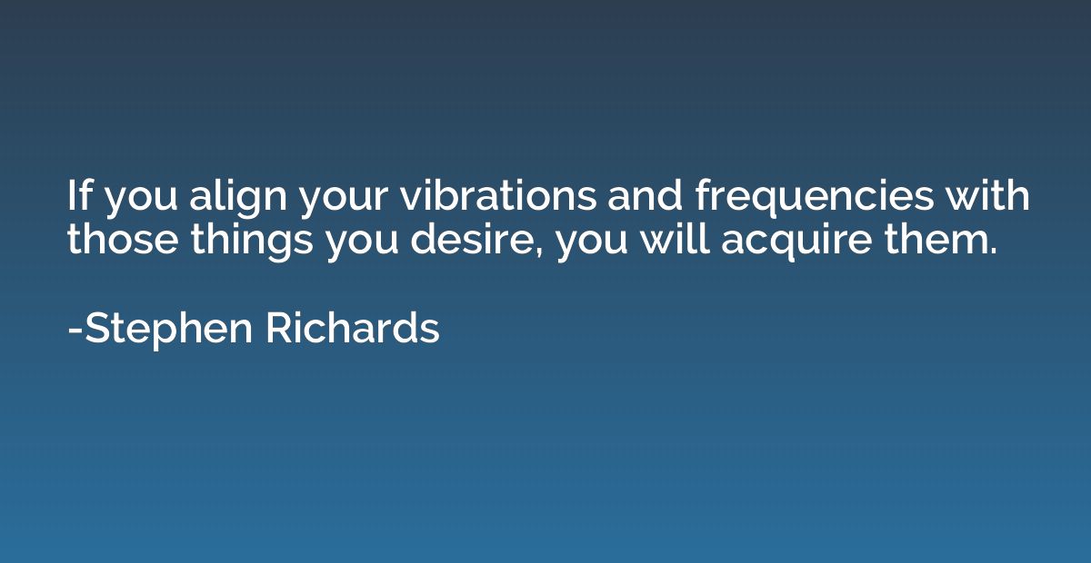 If you align your vibrations and frequencies with those thin