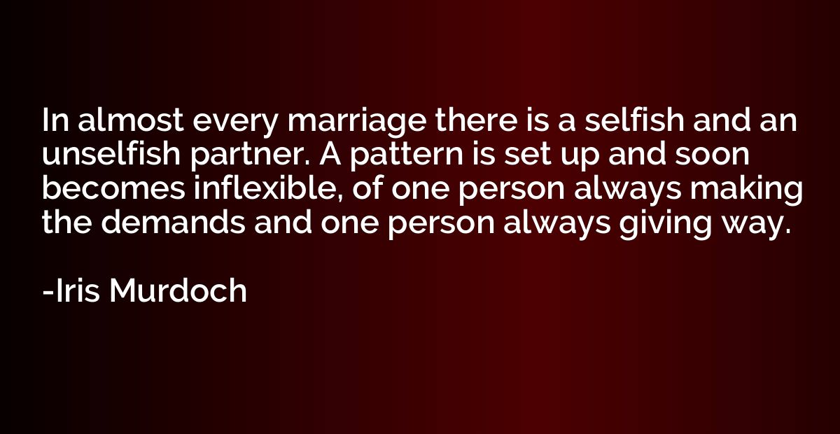 In almost every marriage there is a selfish and an unselfish