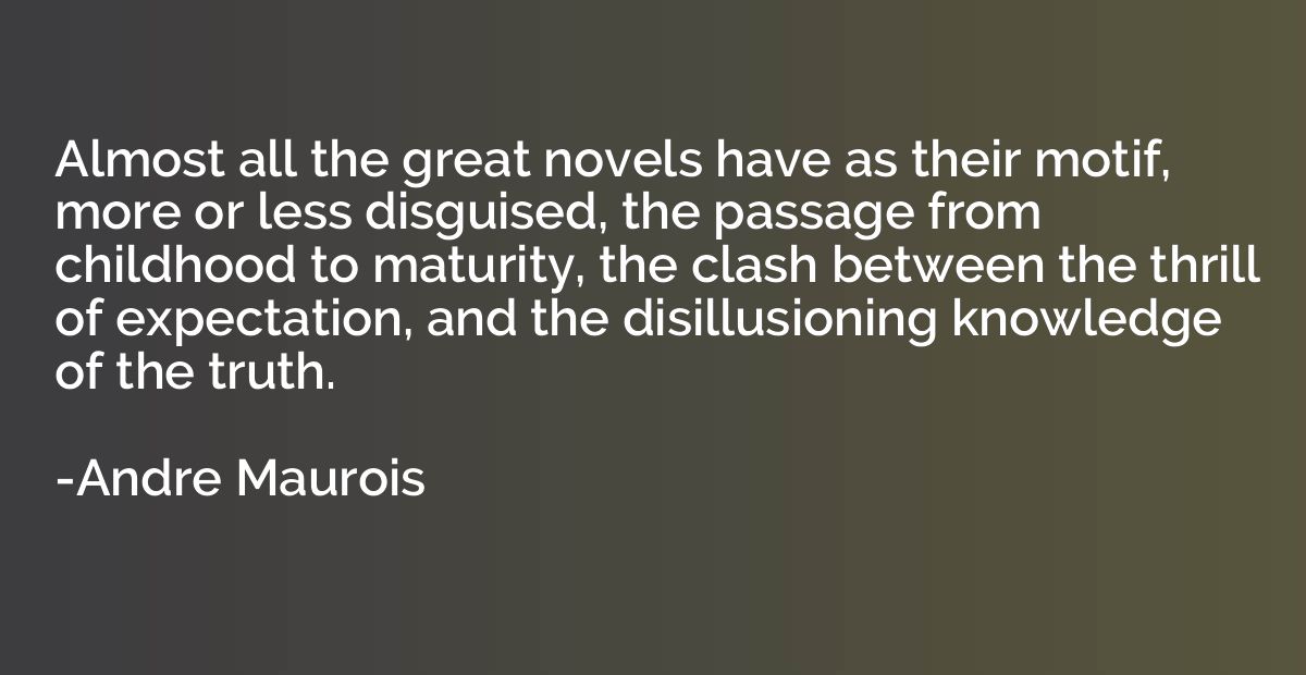 Almost all the great novels have as their motif, more or les