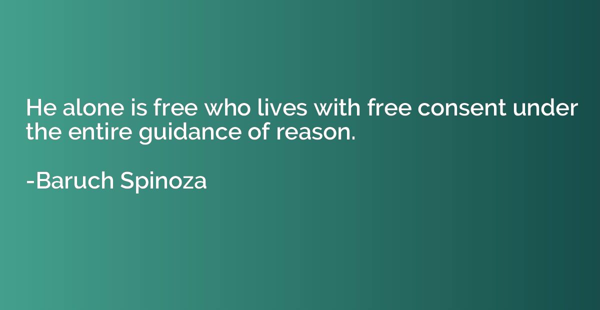 He alone is free who lives with free consent under the entir