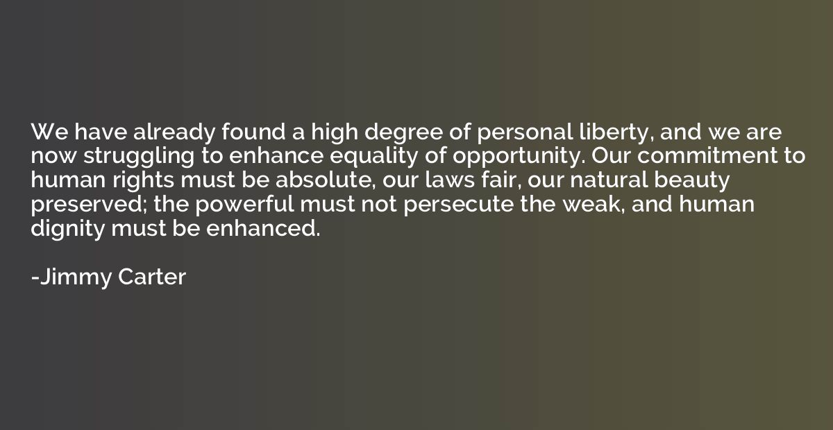 We have already found a high degree of personal liberty, and