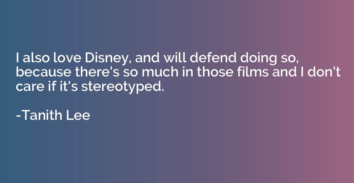I also love Disney, and will defend doing so, because there'
