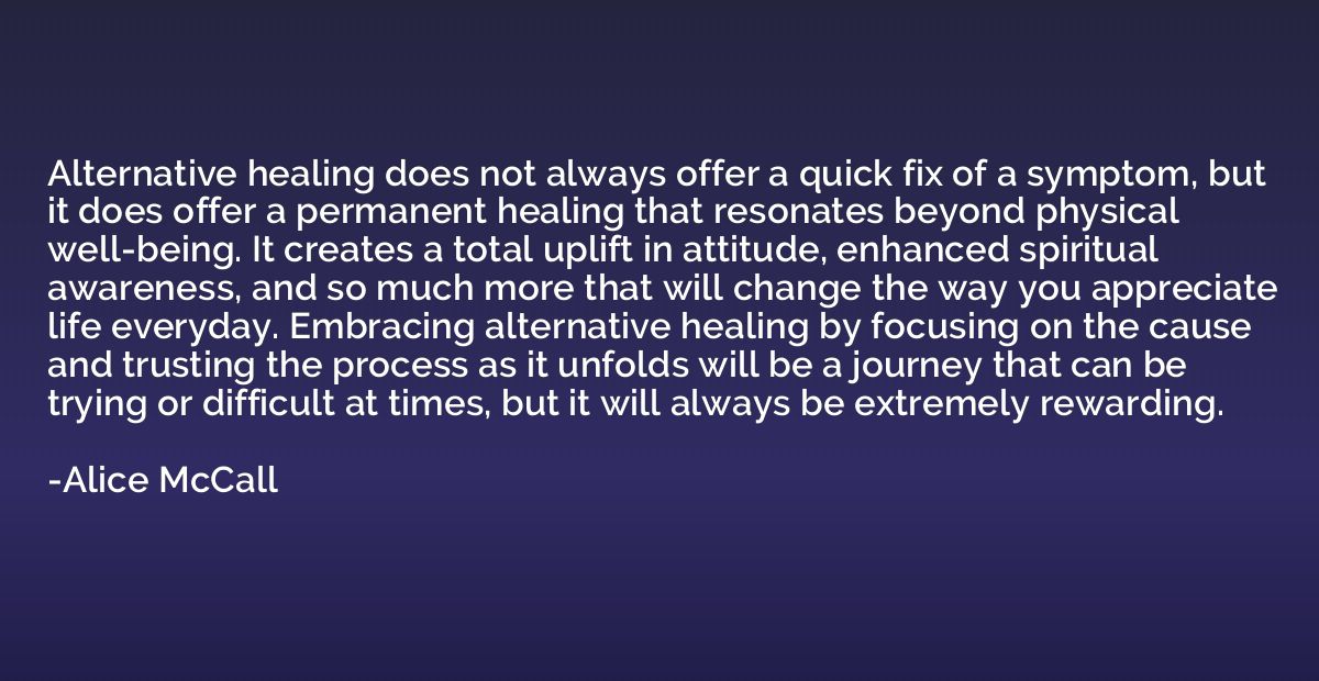 Alternative healing does not always offer a quick fix of a s