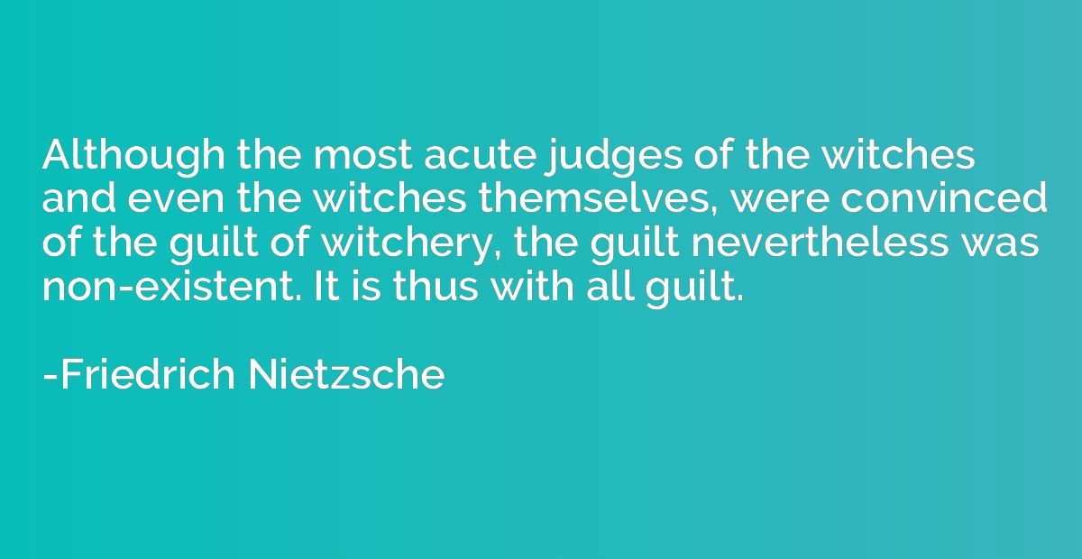 Although the most acute judges of the witches and even the w