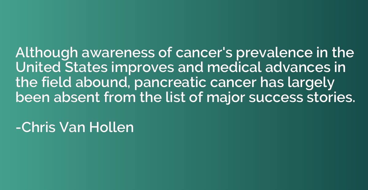 Although awareness of cancer's prevalence in the United Stat