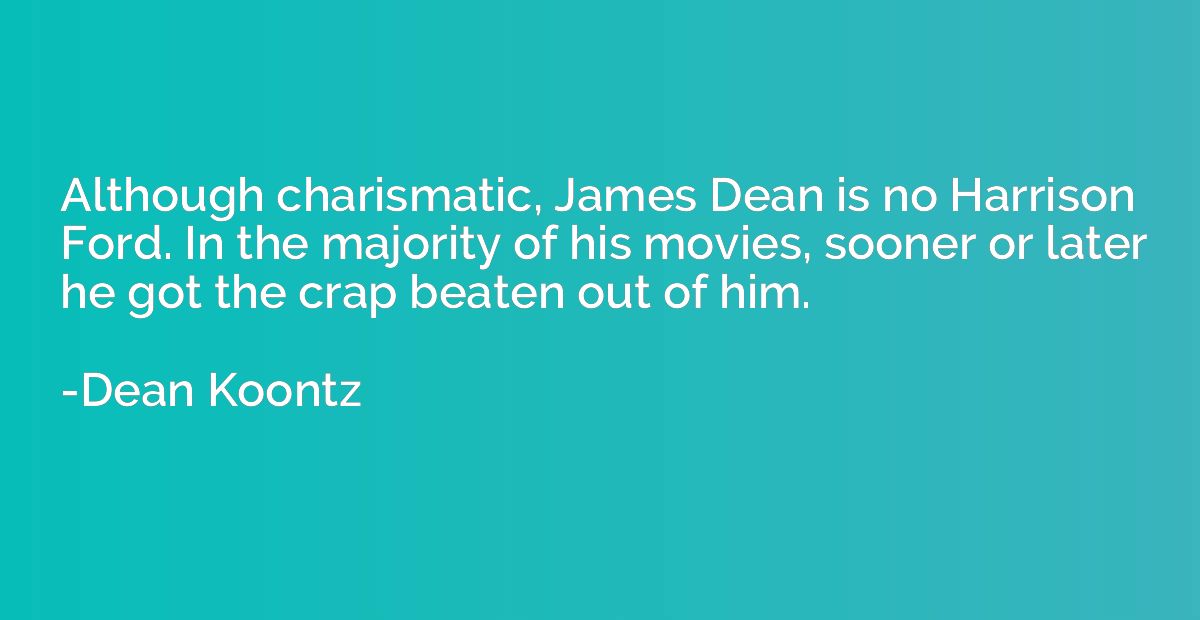Although charismatic, James Dean is no Harrison Ford. In the