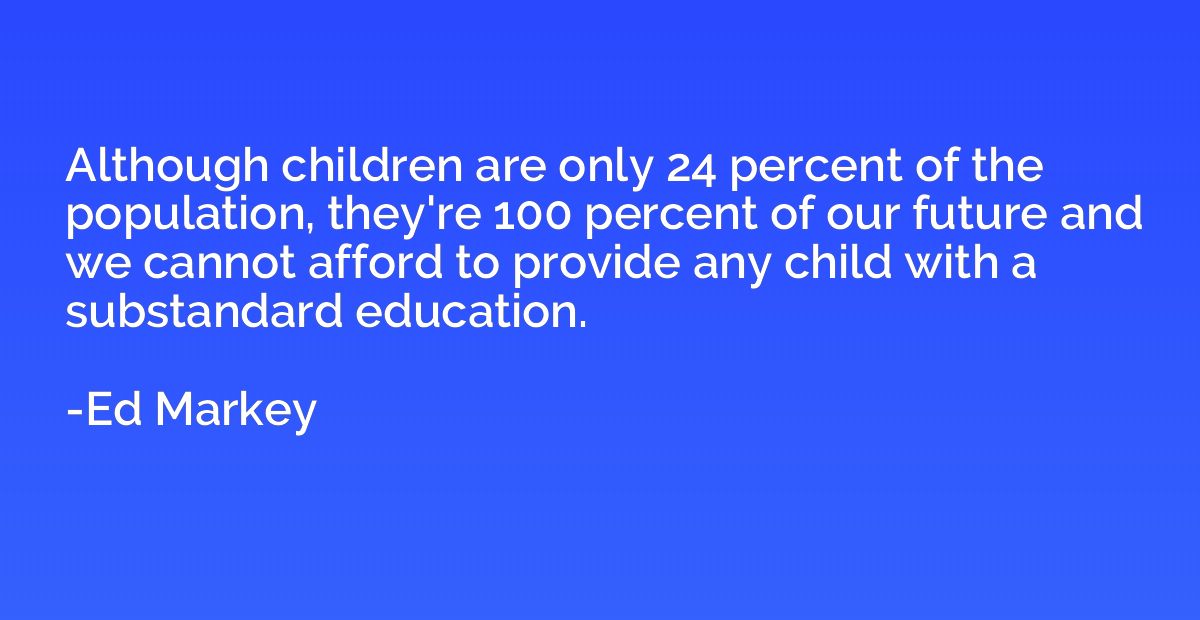 Although children are only 24 percent of the population, the