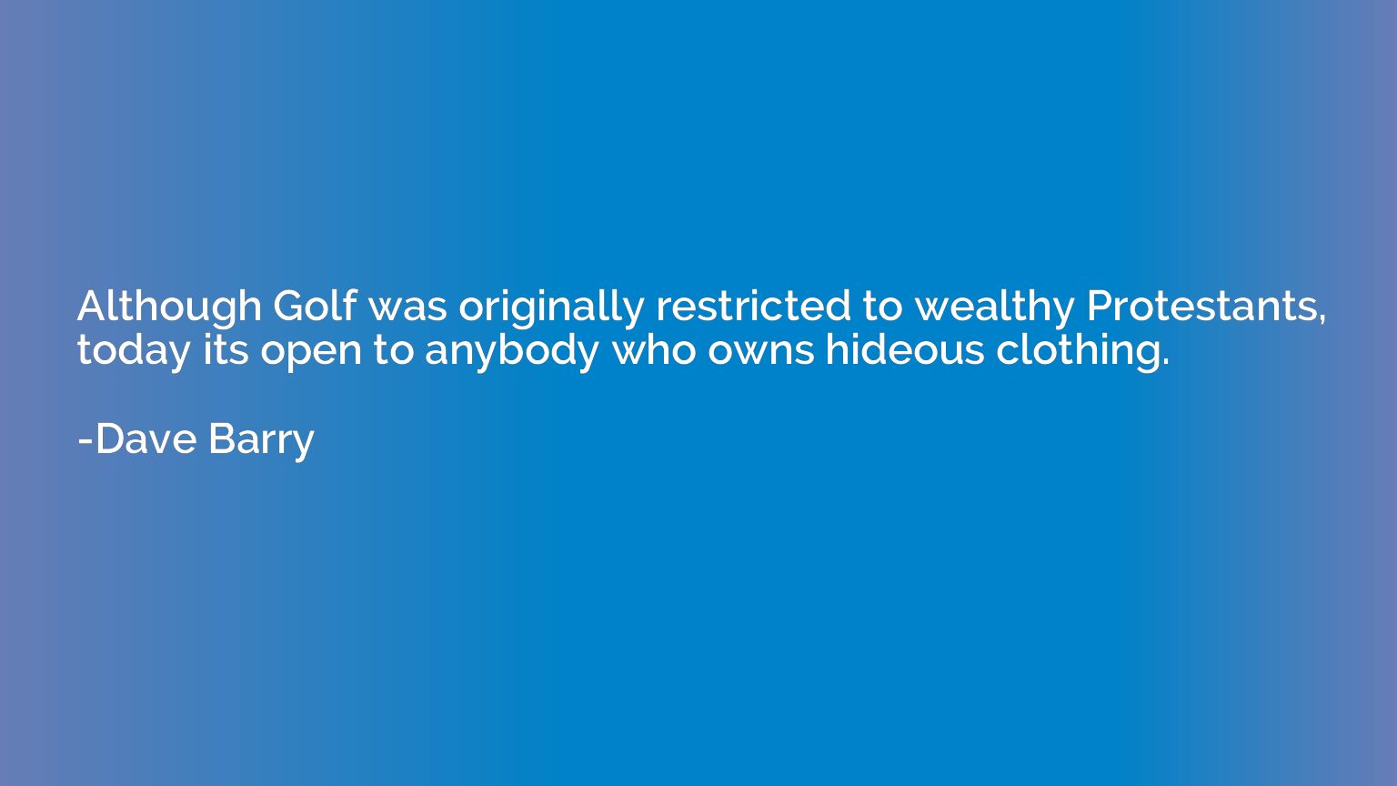 Although Golf was originally restricted to wealthy Protestan