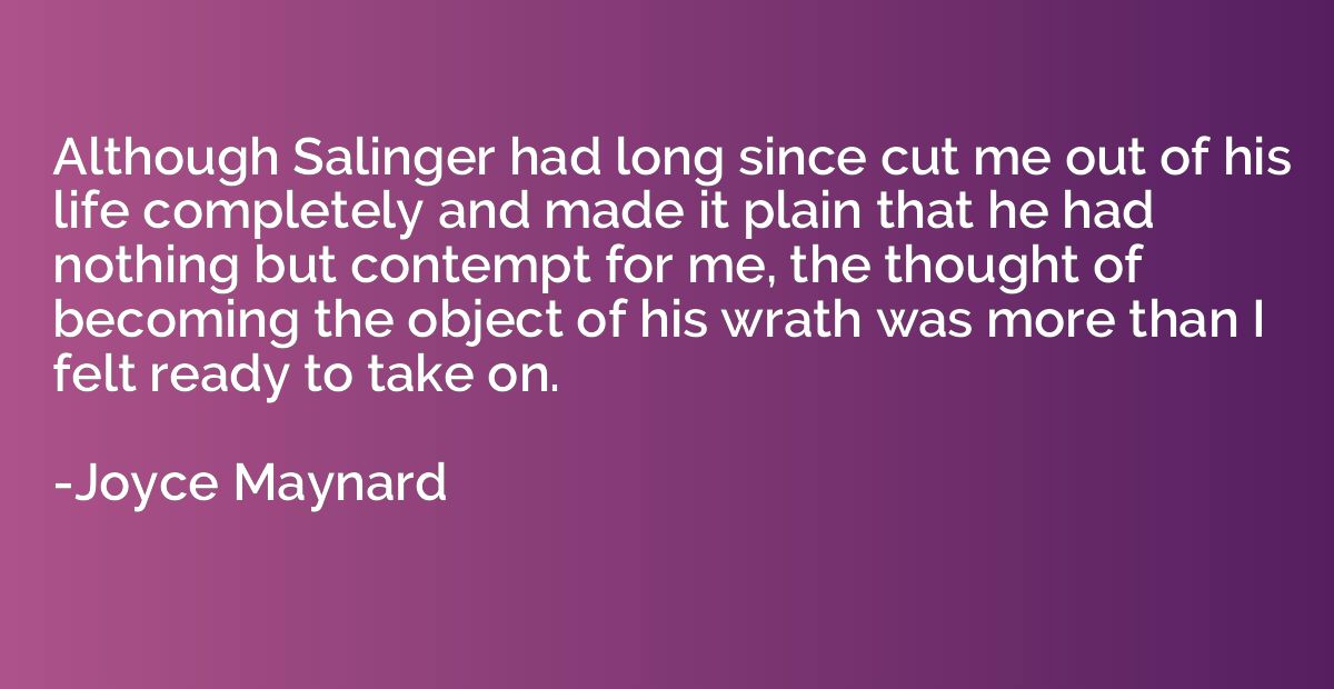 Although Salinger had long since cut me out of his life comp