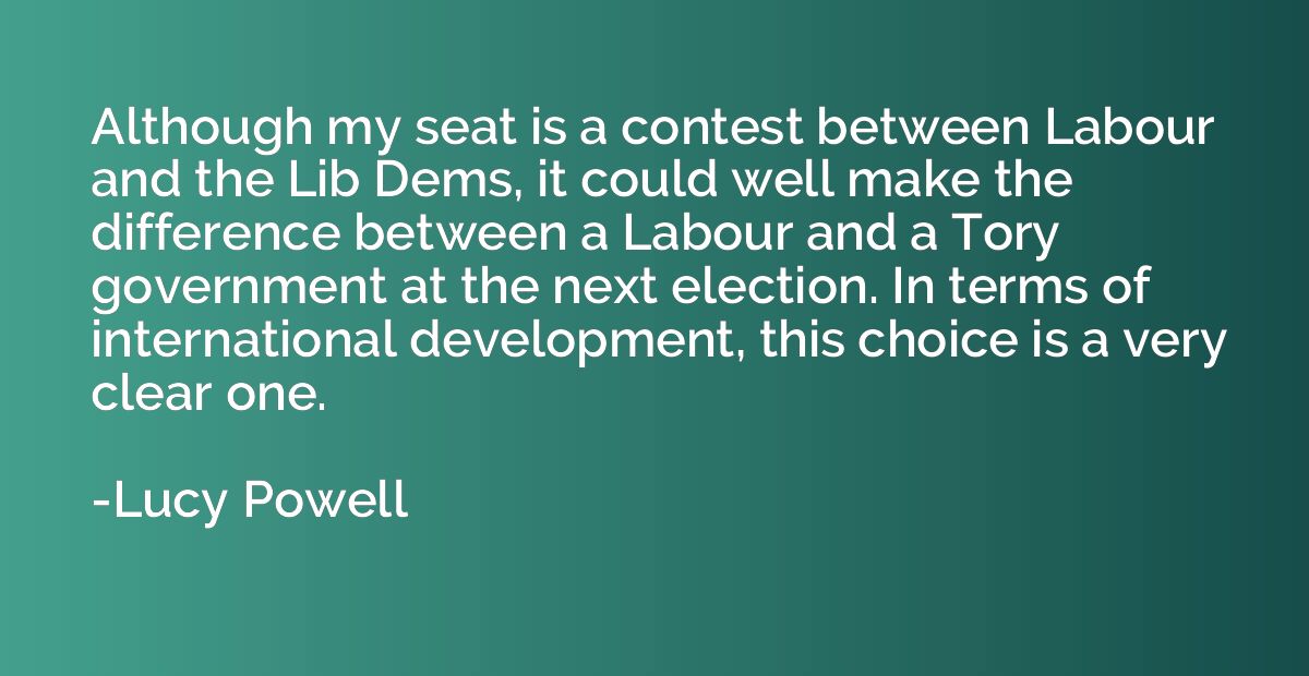 Although my seat is a contest between Labour and the Lib Dem