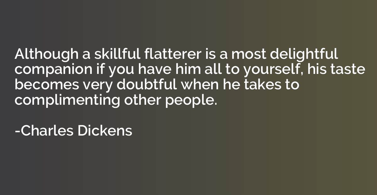 Although a skillful flatterer is a most delightful companion